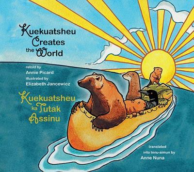 Kuekuatsheu Creates the World / Kuekuatsheu Ka Tutak Assinu