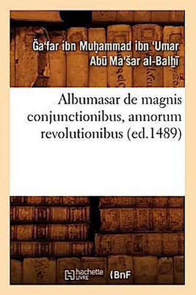 Albumasar de Magnis Conjunctionibus, Annorum Revolutionibus (Ed.1489)