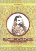 Ludwig II. von Bayern - ein politischer König