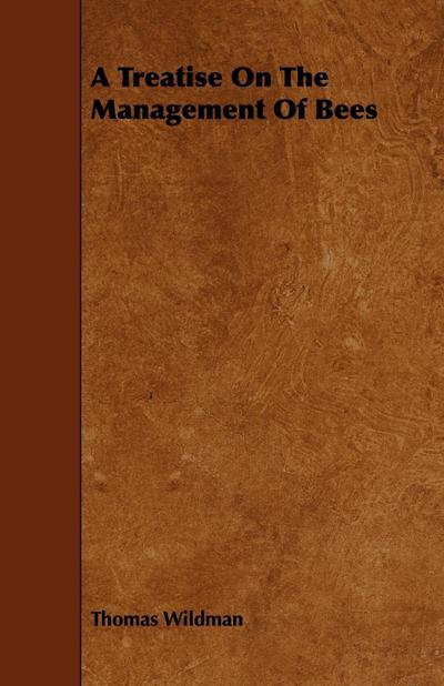 A Treatise On The Management Of Bees