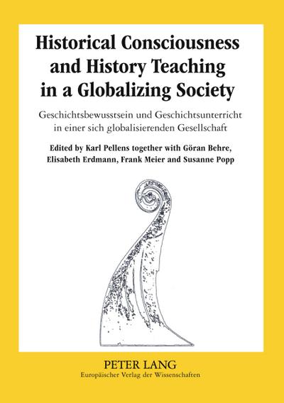 Historical Consciousness and History Teaching in a Globalizing Society- Geschichtsbewusstsein und Geschichtsunterricht in einer sich globalisierenden Gesellschaft