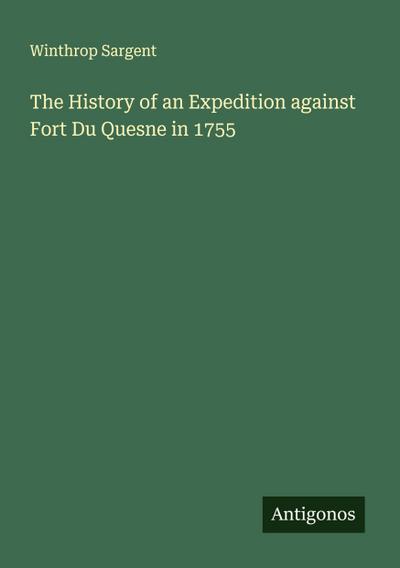 The History of an Expedition against Fort Du Quesne in 1755
