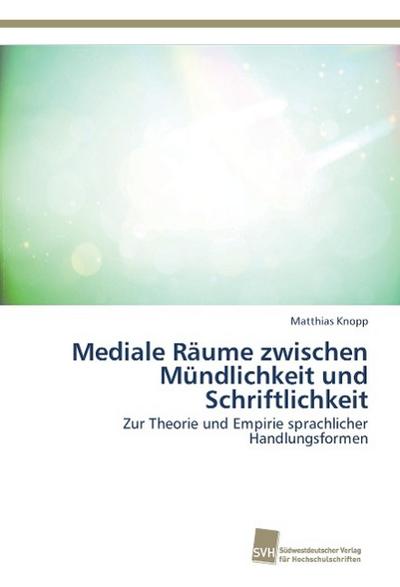 Mediale Räume zwischen Mündlichkeit und Schriftlichkeit