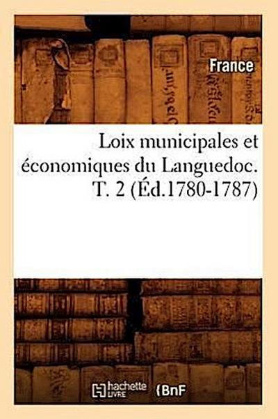 Loix Municipales Et Économiques Du Languedoc. T. 2 (Éd.1780-1787)