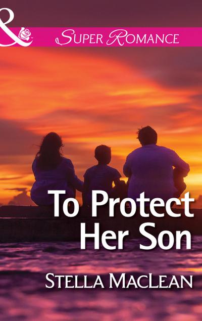 Maclean, S: To Protect Her Son (Mills & Boon Superromance) (