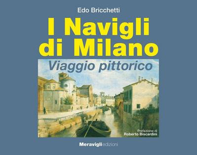 Bricchetti, E: I navigli di Milano. Viaggio pittorico