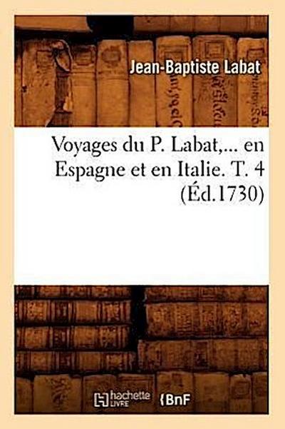 Voyages Du P. Labat, En Espagne Et En Italie. Tome 4 (Éd.1730)