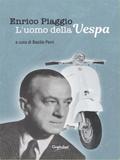 Enrico Piaggio - L’uomo della Vespa