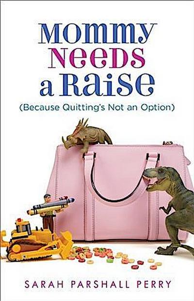 Mommy Needs a Raise (Because Quitting’s Not an Option)