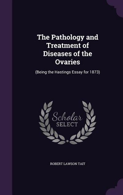 The Pathology and Treatment of Diseases of the Ovaries
