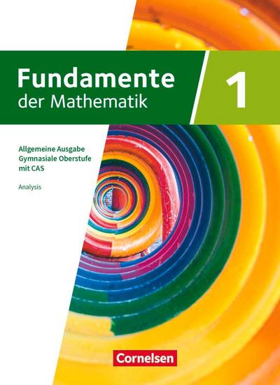 Fundamente der Mathematik mit CAS-/MMS-Schwerpunkt Band 1: Analysis - Schulbuch