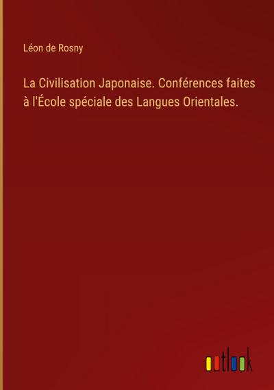 La Civilisation Japonaise. Conférences faites à l’École spéciale des Langues Orientales.