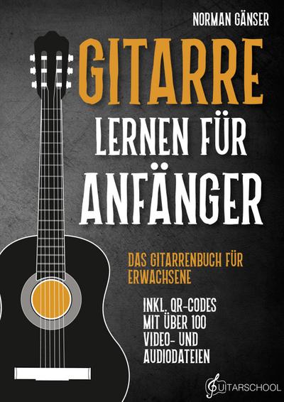 Gitarre Lernen für Anfänger - Das Gitarrenbuch für Erwachsene inkl. QR-Codes mit über 100 Video- und Audiodateien