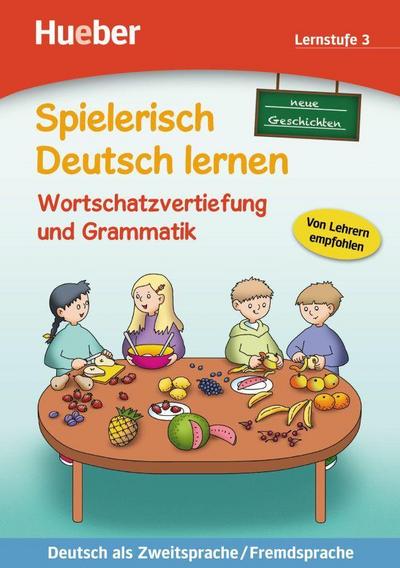 Spielerisch Deutsch lernen, neue Geschichten - Wortschatzvertiefung und Grammatik - Lernstufe 3