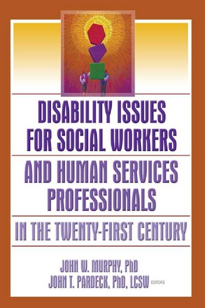 Disability Issues for Social Workers and Human Services Professionals in the Twenty-First Century