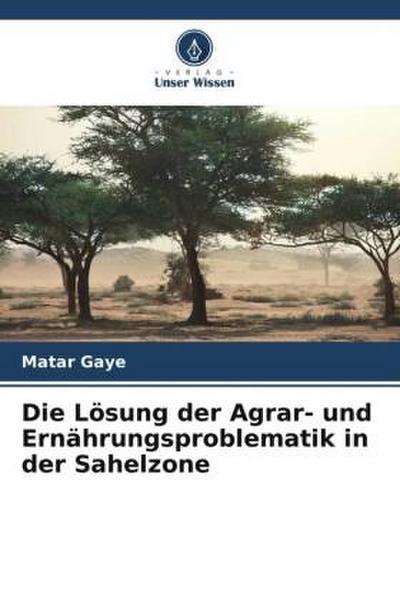 Die Lösung der Agrar- und Ernährungsproblematik in der Sahelzone