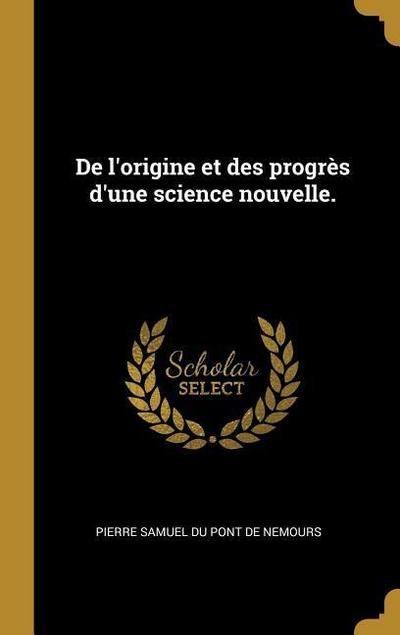 De l’origine et des progrès d’une science nouvelle.