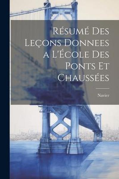 Résumé des Leçons Donnees a l’École des Ponts et Chaussées