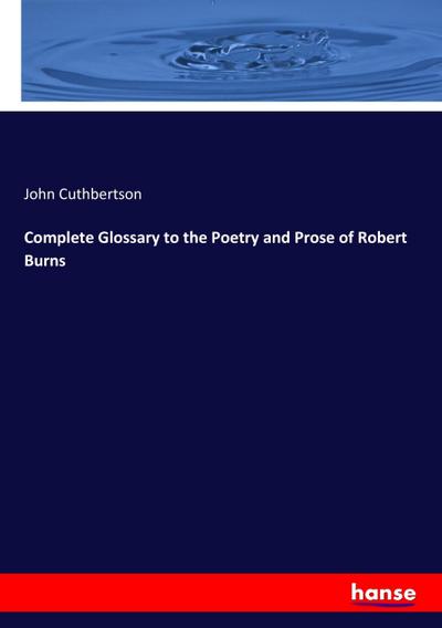 Complete Glossary to the Poetry and Prose of Robert Burns