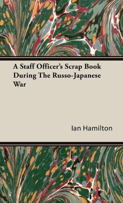 A Staff Officer’s Scrap Book During the Russo-Japanese War
