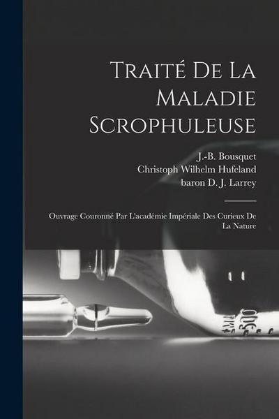 Traité De La Maladie Scrophuleuse: Ouvrage Couronné Par L’académie Impériale Des Curieux De La Nature