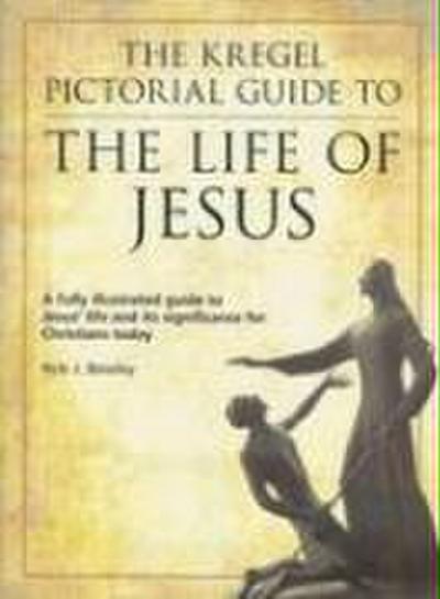 The Kregel Pictorial Guide to the Life of Jesus
