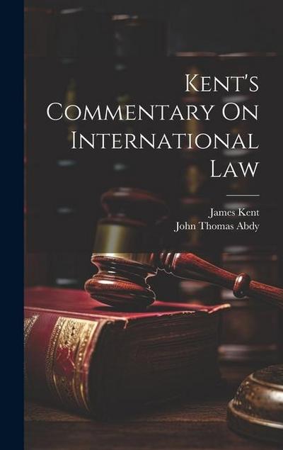Kent’s Commentary On International Law