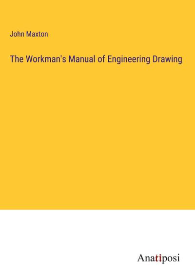 The Workman’s Manual of Engineering Drawing