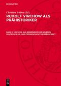 Virchow als Begründer der neueren Deutschen Ur- und Frühgeschichtswissenschaft