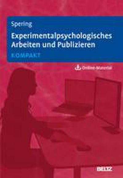 Experimentalpsychologisches Arbeiten und Publizieren kompakt