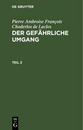 Pierre Ambroise François Choderlos de Laclos: Der gefährliche Umgang. Teil 2