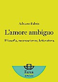 L’amore ambiguo: Filosofia, neuroscienze, letteratura