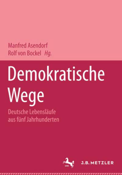 Demokratische Wege. Deutsche Lebensläufe aus fünf Jahrhunderten; .