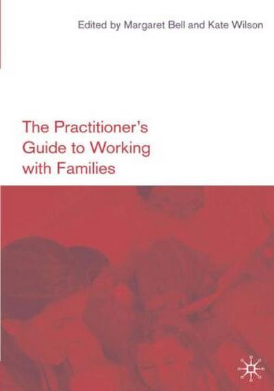 The Practitioner’s Guide to Working with Families