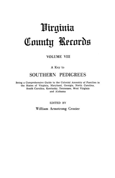 Key to Southern Pedigrees. Being a Comprehensive Guide to the Colonial Ancestry of Families in the States of Virginia, Maryland, Georgia, North CA