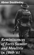 Reminiscences of Forts Sumter and Moultrie in 1860-’61