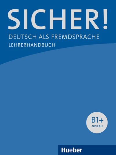 Sicher! B1+: Deutsch als Fremdsprache / Lehrerhandbuch