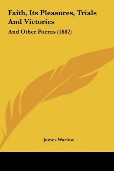 Faith, Its Pleasures, Trials And Victories