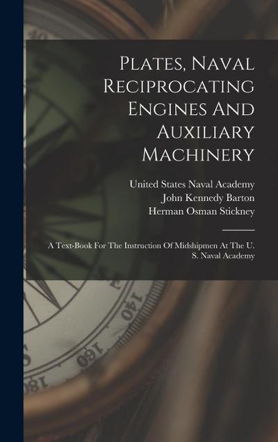 Plates, Naval Reciprocating Engines And Auxiliary Machinery: A Text-book For The Instruction Of Midshipmen At The U. S. Naval Academy