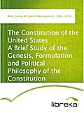 The Constitution of the United States A Brief Study of the Genesis, Formulation and Political Philosophy of the Constitution - James M. (James Montgomery) Beck