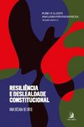 Resiliência e deslealdade constitucional: uma década de crise