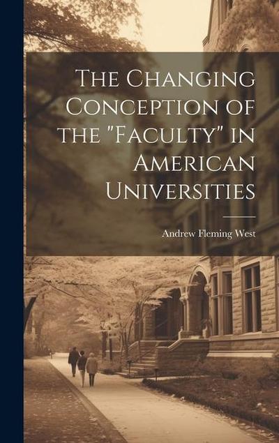 The Changing Conception of the "Faculty" in American Universities