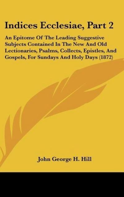 Indices Ecclesiae, Part 2 - John George H. Hill