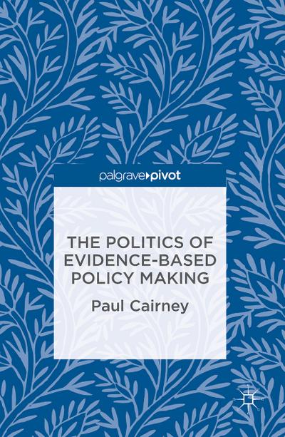 The Politics of Evidence-Based Policy Making