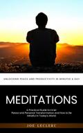 Meditations: Unlocking Peace and Productivity in Minutes a Day (A Practical Guide to Inner Peace and Personal Transformation and How to Be Mindful in Today’s World)