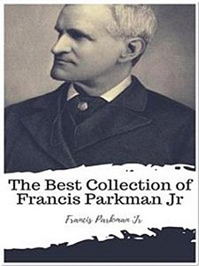The Best Collection of Francis Parkman Jr