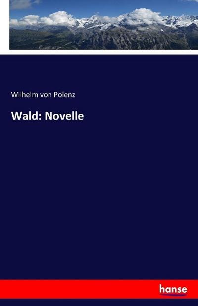 Wald: Novelle - Wilhelm Von Polenz