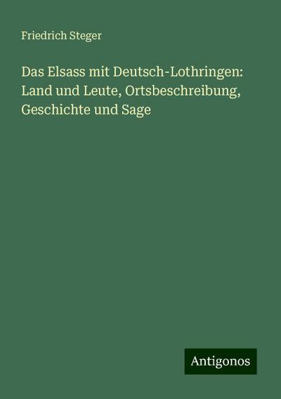 Steger, F: Elsass mit Deutsch-Lothringen: Land und Leute, Or