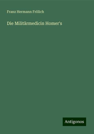 Frölich, F: Militärmedicin Homer’s