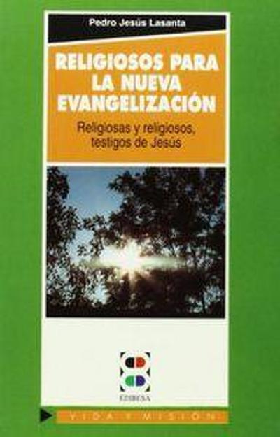 Religiosos para la nueva evangelización : religiosas y religiosos, testigos de Cristo
